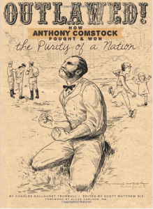 Outlawed!: How Anthony Comstock Fought and Won the Purity of a Nation, by Charles Gallaudet Trumbull